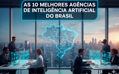As 10 Melhores Agências de Inteligência Artificial do Brasil